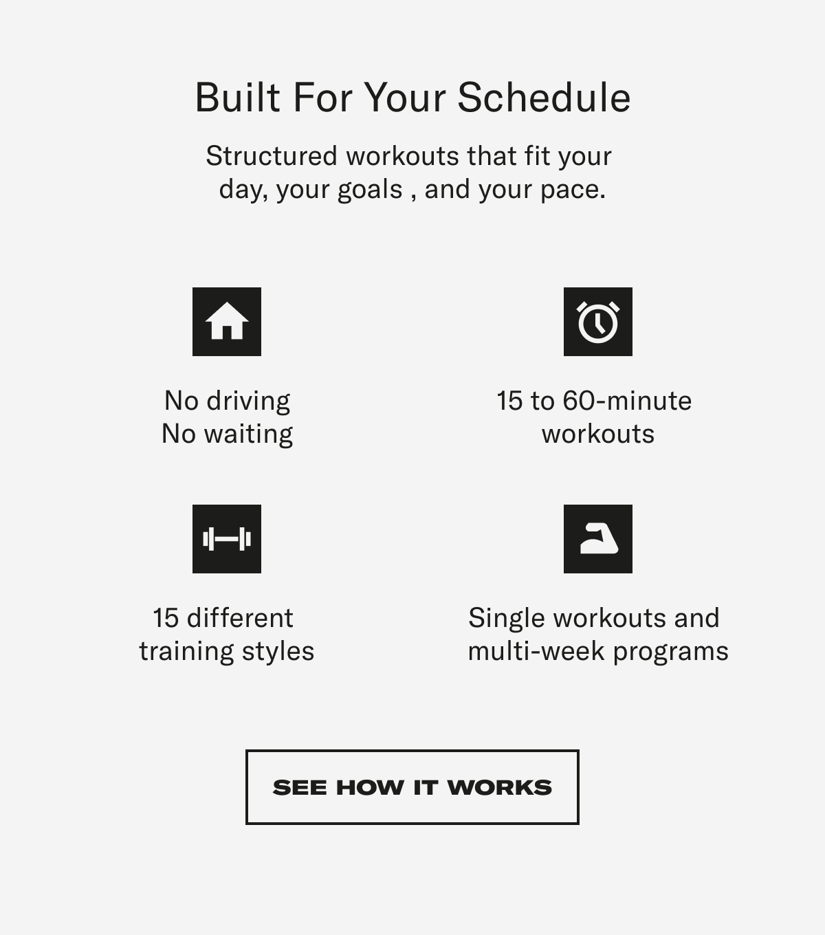 Built for your schedule. See How It Works