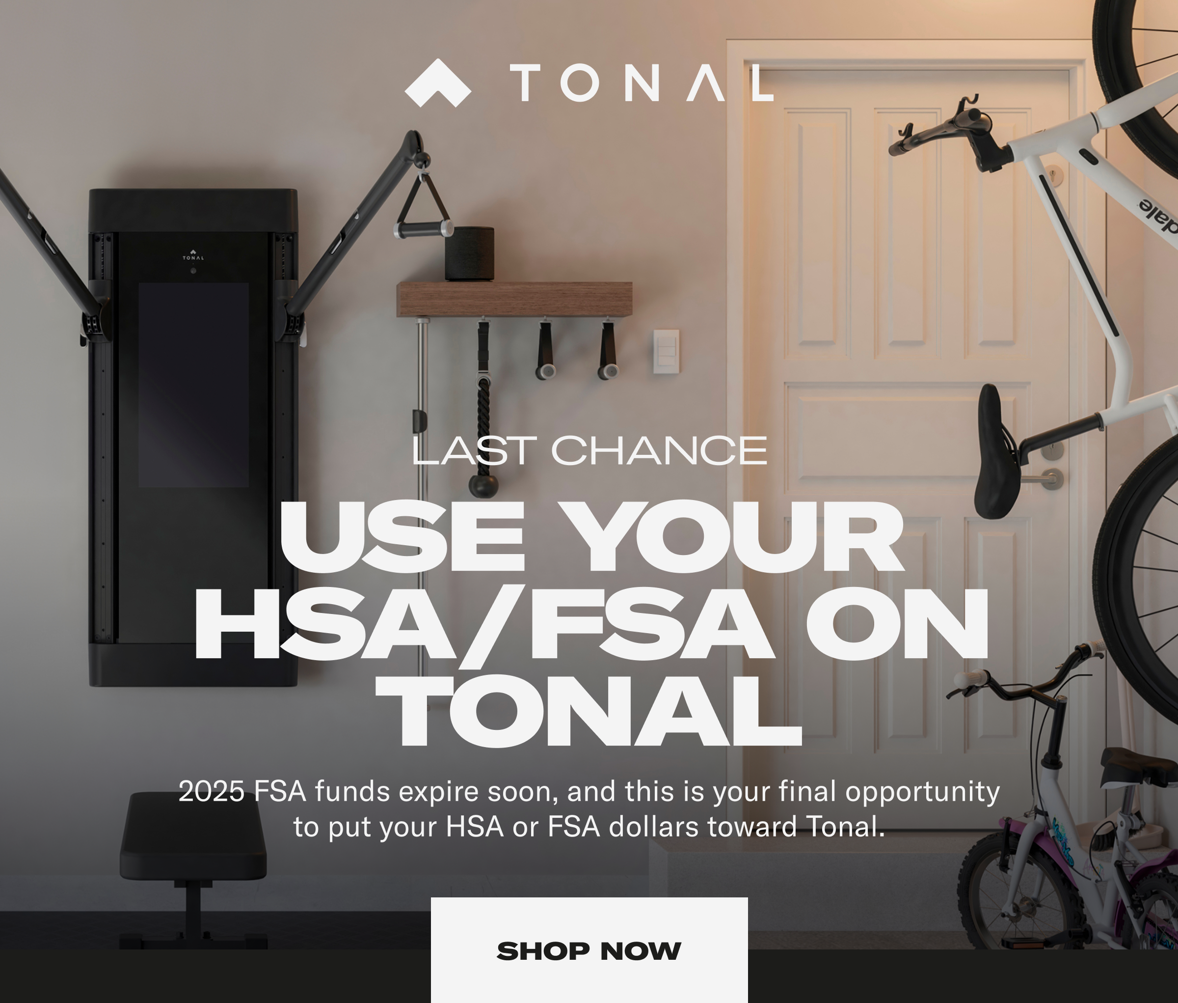 Last Chance. Use your HSA/FSA on Tonal. Shop Now.