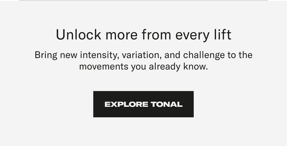 Unlock more from every fit. Explore Tonal