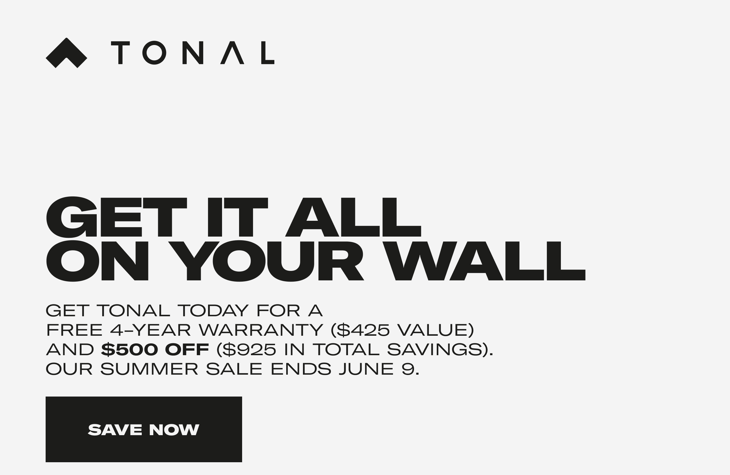 Get It All On Your Wall. Get Tonal Today For A Free 4-Year Warranty and $500 OFF ($925 in Savings) Our Summer Sale Ends June 9. Save Now
