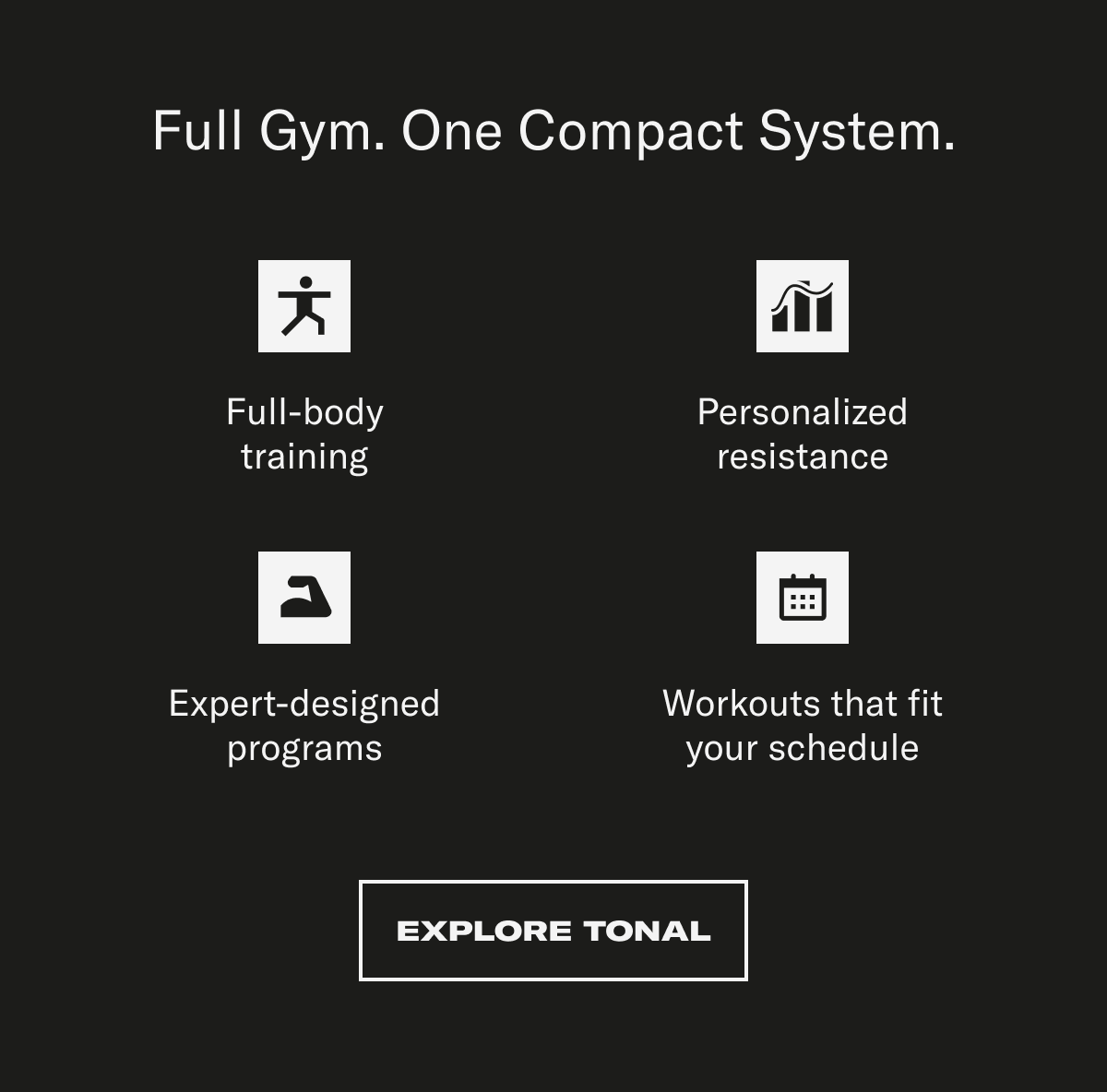 Full Gym. One Compact System. Explore Tonal