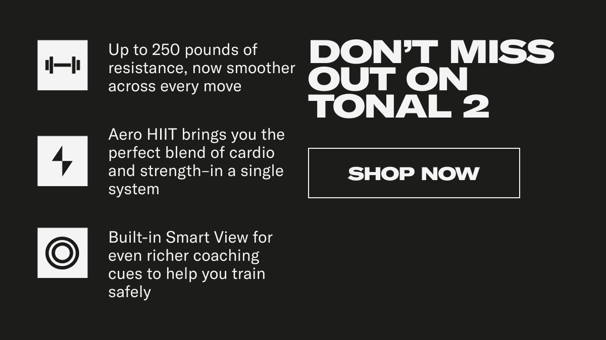 Don't Miss Out On Tonal 2. Shop Now