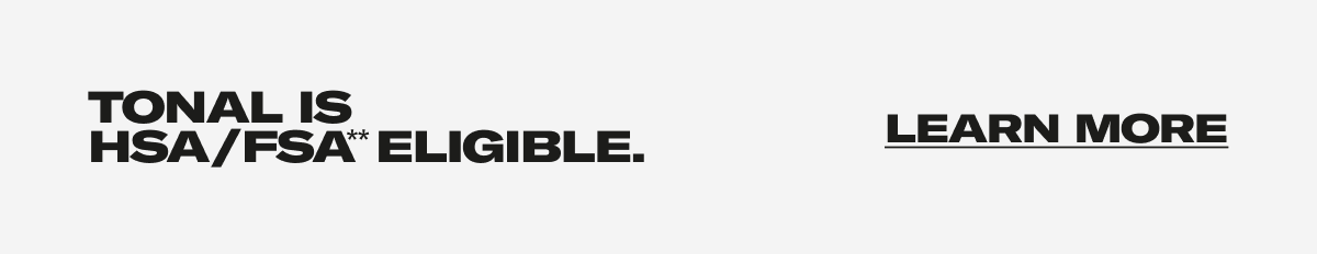 Tonal is  HSA/FSA eligible.
