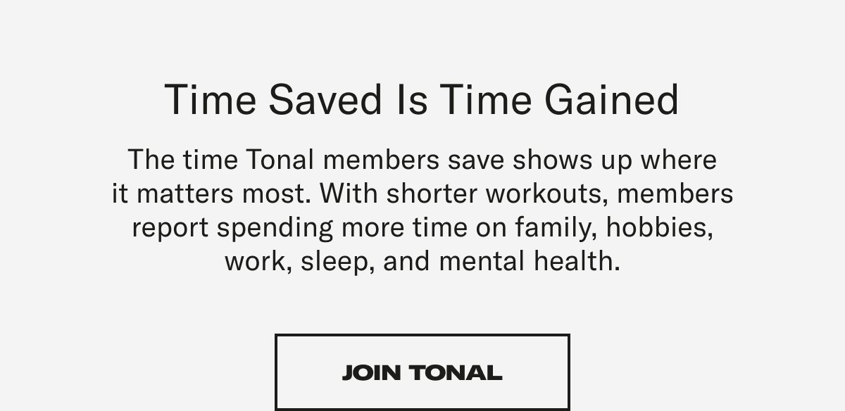 Time saved is time gained. Join Tonal
