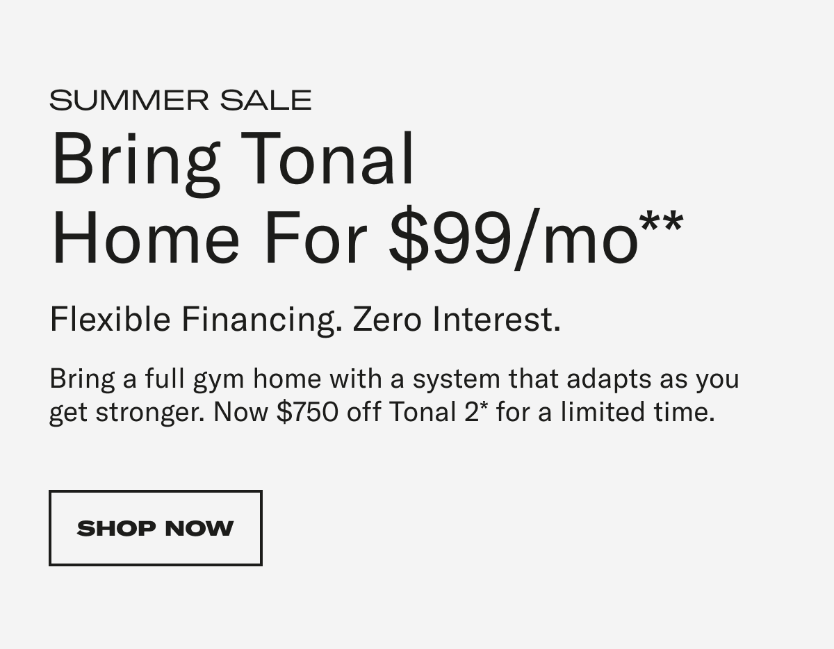 Bring Tonal Home for $99/mo**. Shop Now