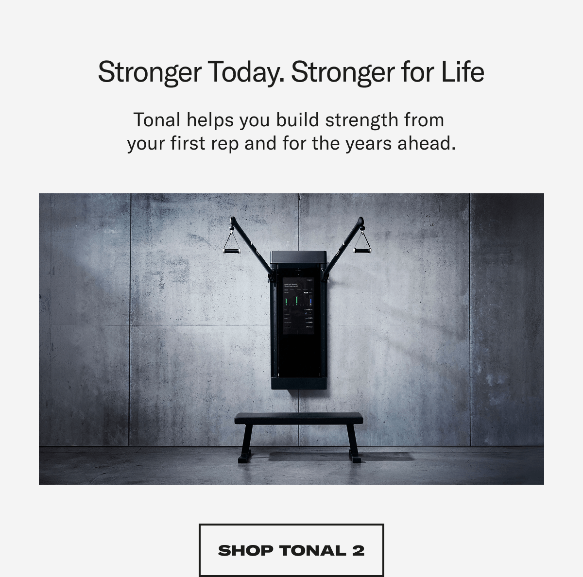 Stronger Today. Stronger for Life. Shop Tonal 2