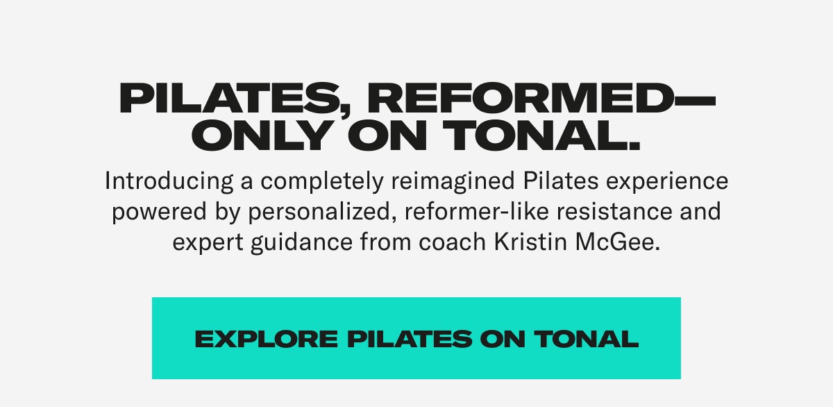 PILATES, REFORMED— ONLY ON TONAL.