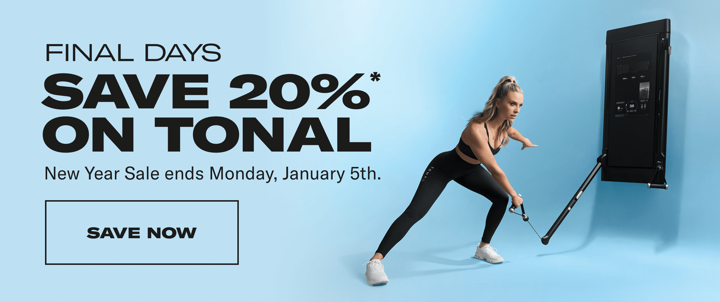 Final Days. Save 20% on Tonal. Save Now.