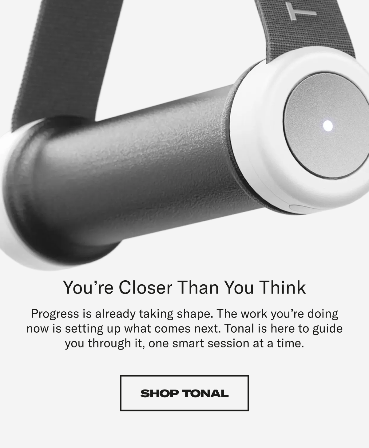 You're closer than you think. Shop Tonal