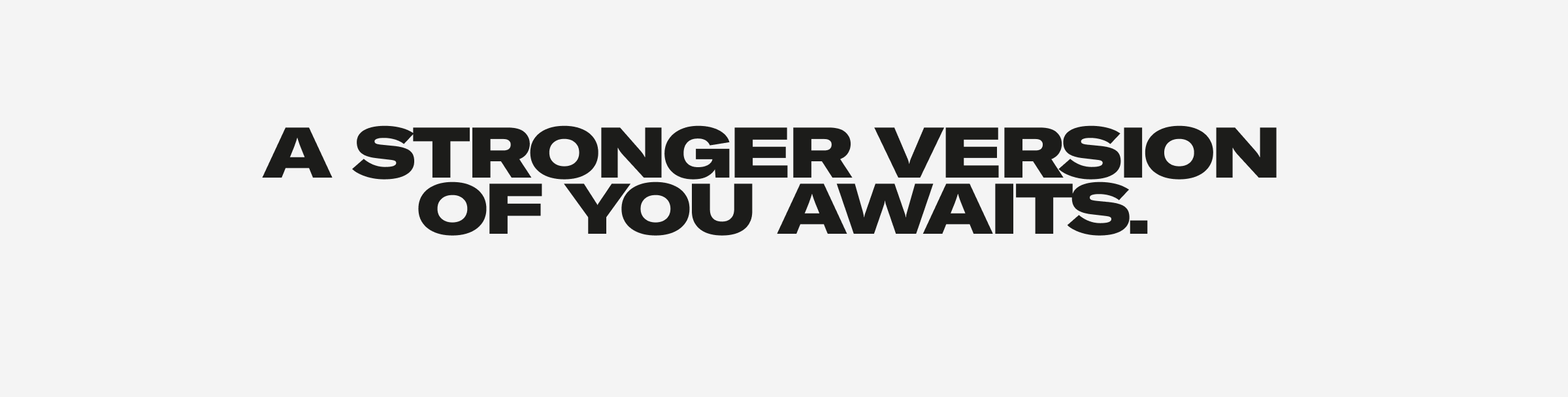 A STRONGER VERSION OF YOU AWAITS