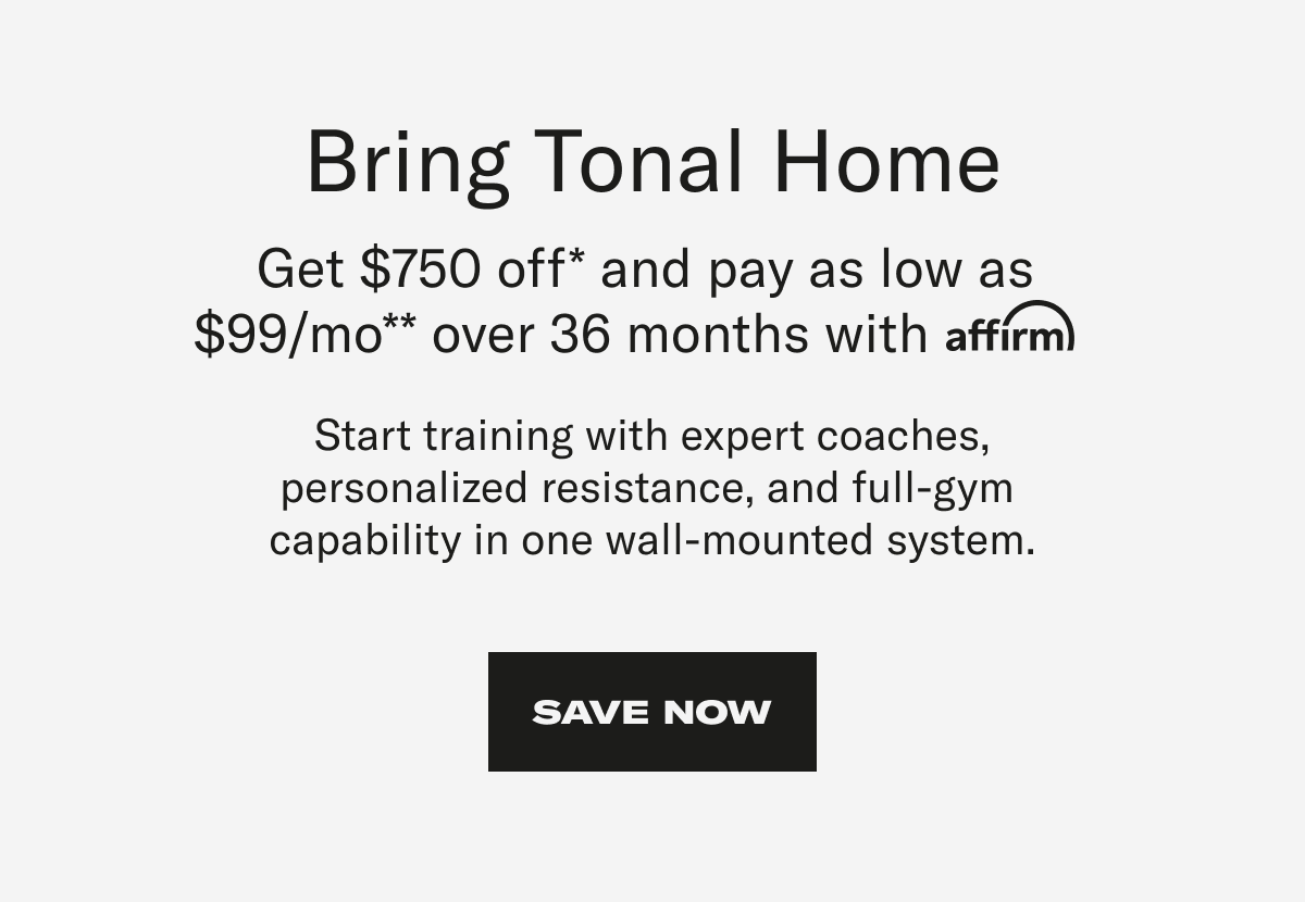 Bring Tonal Home. Save Now