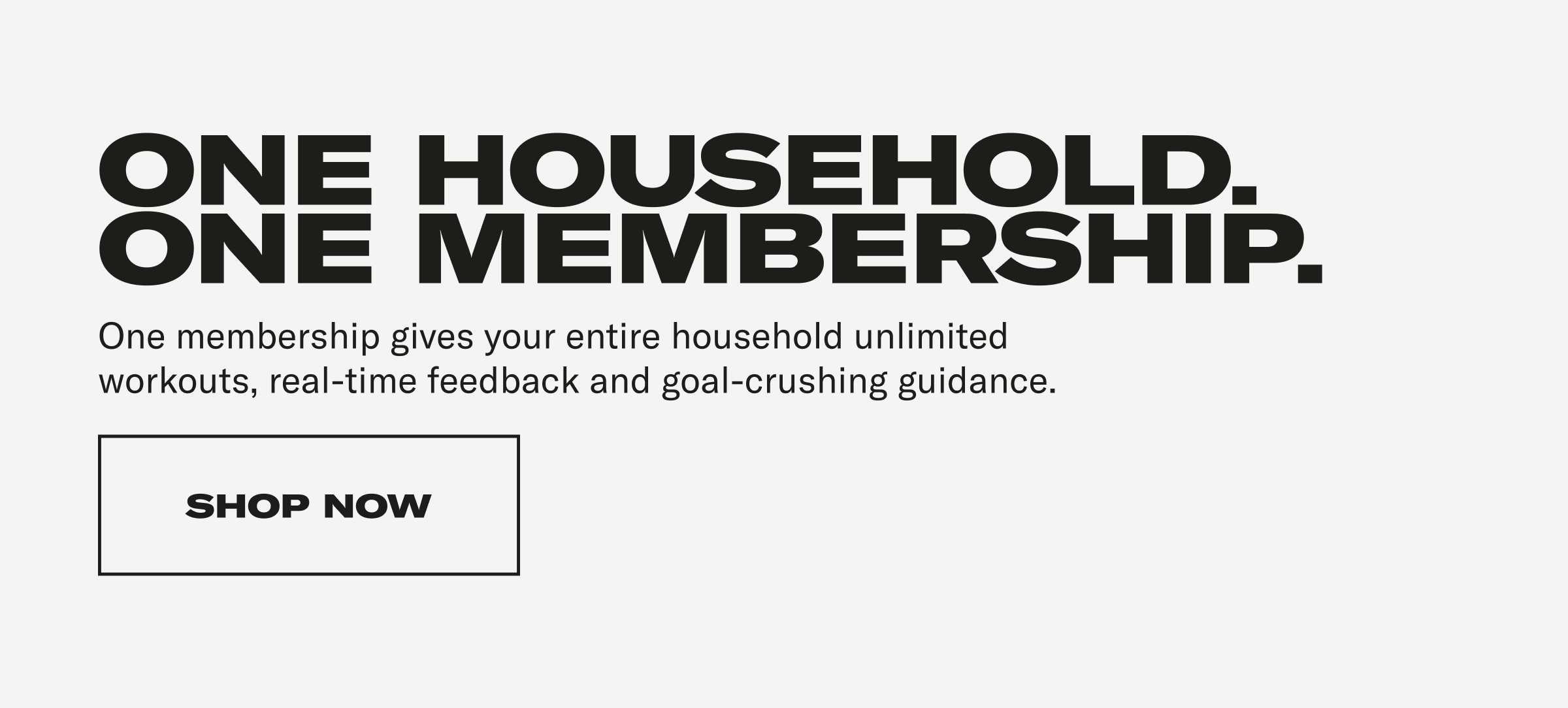 One Household One Membership. Shop Now