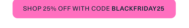 Shop 25% Off Sitewide with code BLACKFRIDAY25