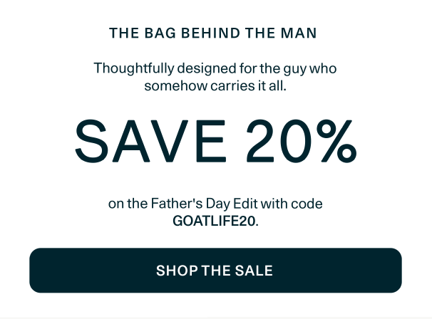 Father's Day Sale - 20% Off Father's Day Edit with code: GOATLIFE20