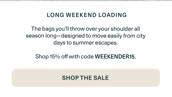 Shop the Summer Edit and enjoy 15% off with code WEEKENDER15.