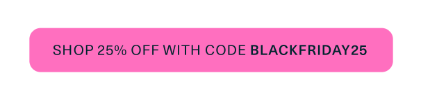 Shop 25% Off Sitewide with code BLACKFRIDAY25