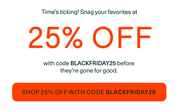 Shop 25% Off Sitewide with code BLACKFRIDAY25