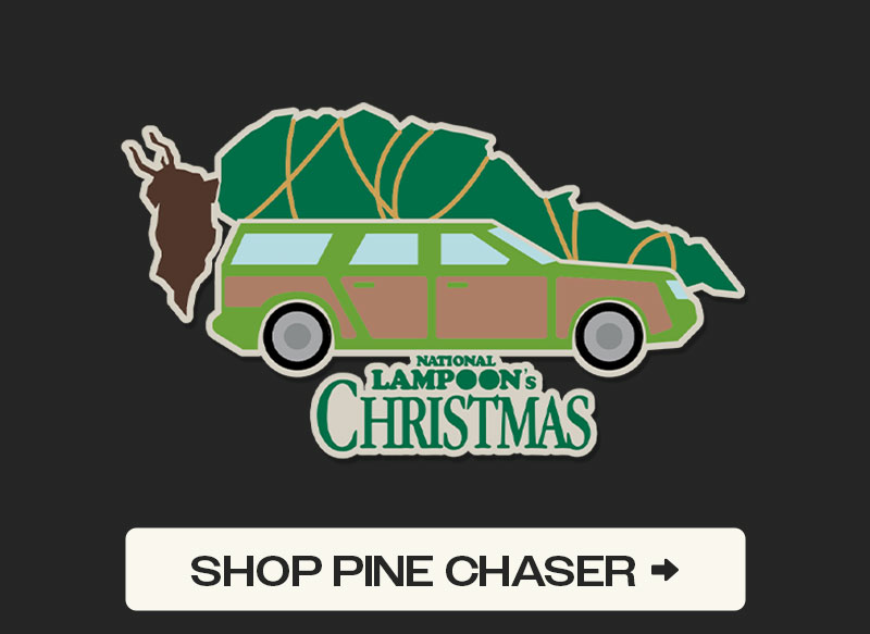 PINE CHASER | NATIONAL LAMPOON COLLECTION | SHOP NOW 🡆