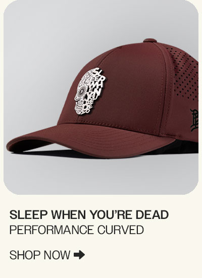 SLEEP WHEN YOU'RE DEAD | PERFORMANCE CURVED | SHOP NOW 🡆