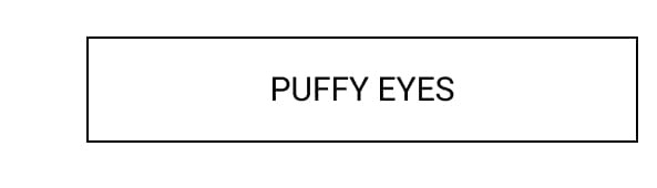 puffy eyes