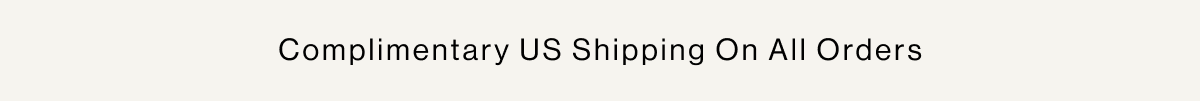 Complimentary US Shipping On All Orders