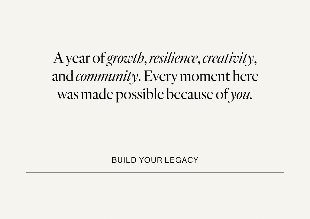 A year of growth, resilience, creativity, and community. Every moment here was made possible because of you.