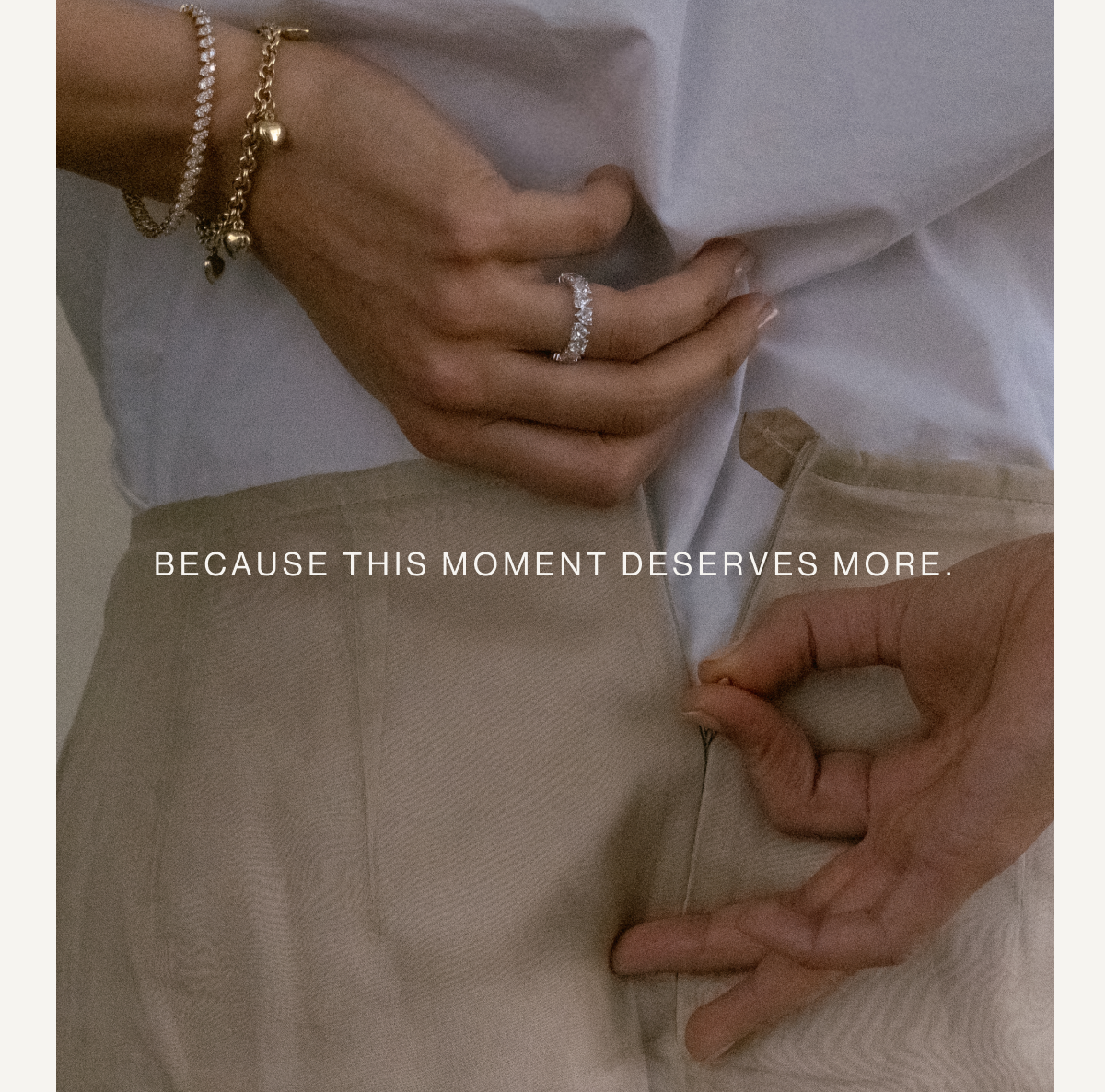 BECAUSE THIS MOMENT DESERVES MORE.