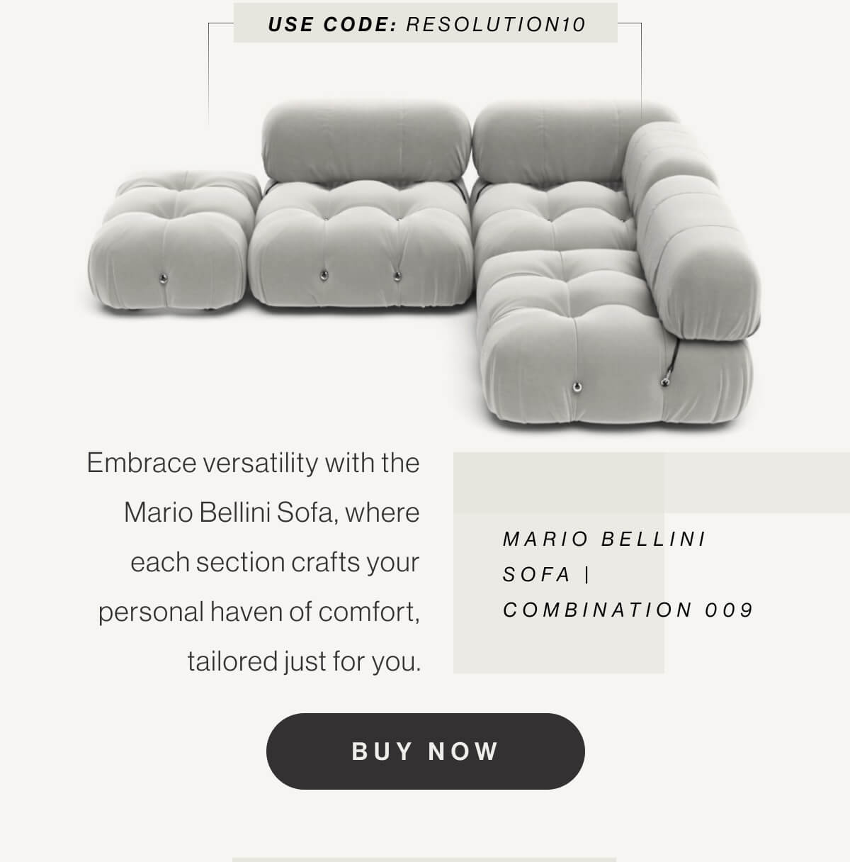 Mario Bellini Sofa Combination 009 - Embrace versatility with the Mario Bellini Sofa, where each section crafts your personal haven of comfort, tailored just for you. - Use code: RESOLUTION10 - Buy Now