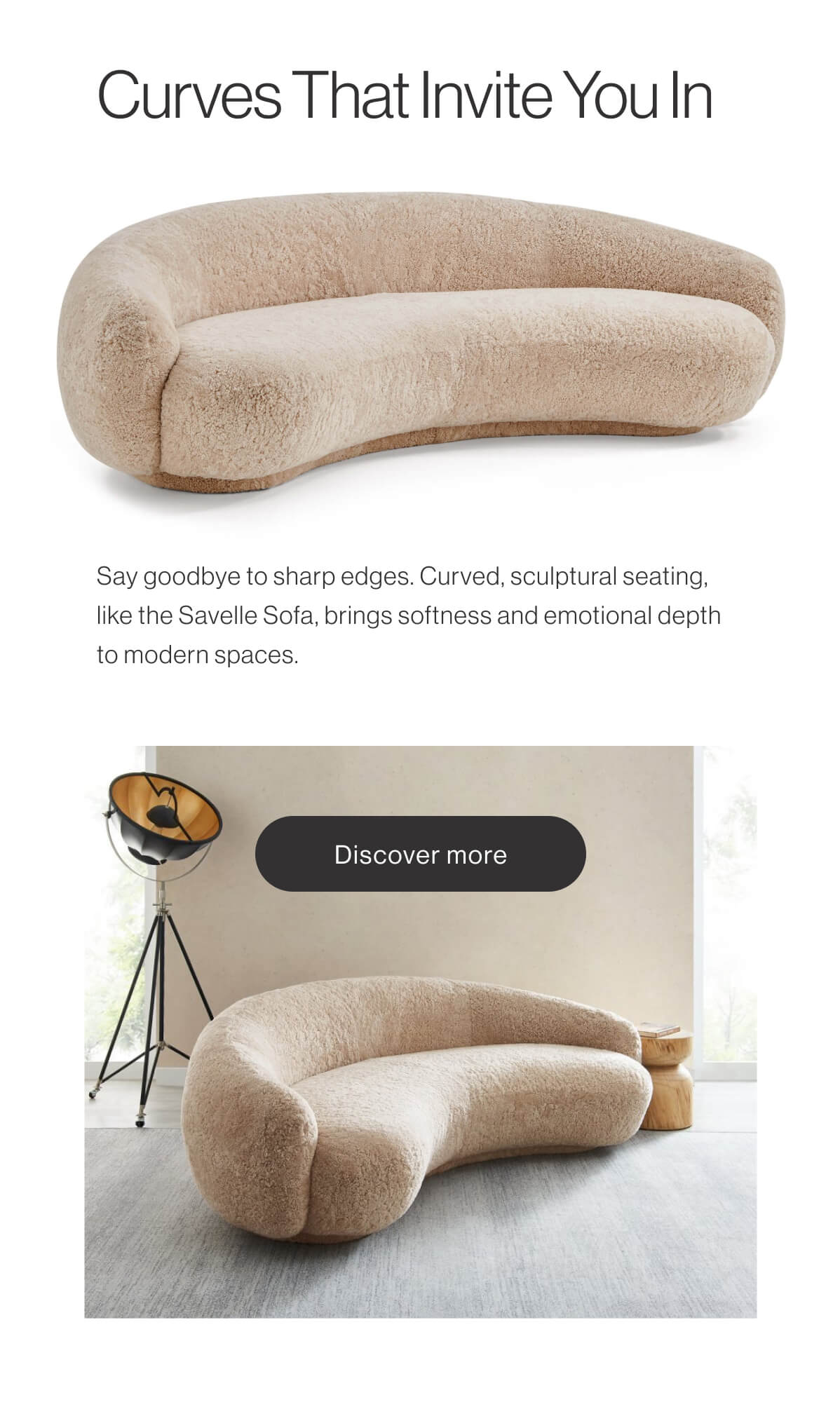 Curves That Invite You In - Say goodbye to sharp edges. Curved, sculptural seating, like the Savelle Sofa, brings softness and emotional depth to modern spaces. - Discover more