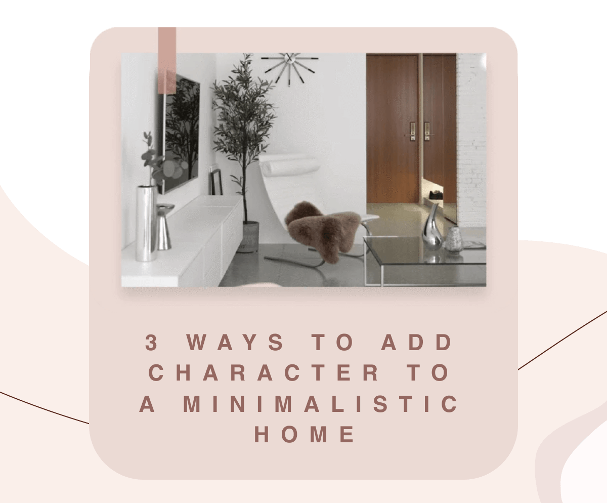 3 Ways to Add Character to a Minimalistic Home