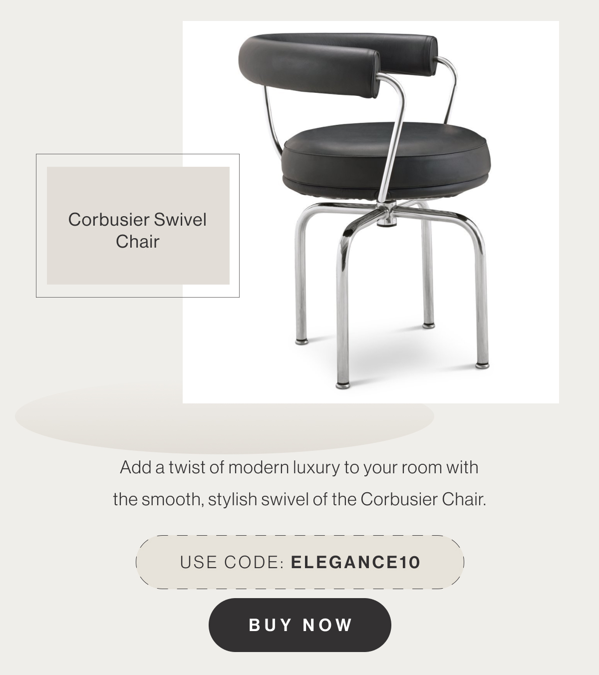 Corbusier Swivel Chair - Add a twist of modern luxury to your room with the smooth, stylish swivel of the Corbusier Chair. - Use code: ELEGANCE10 - Buy Now