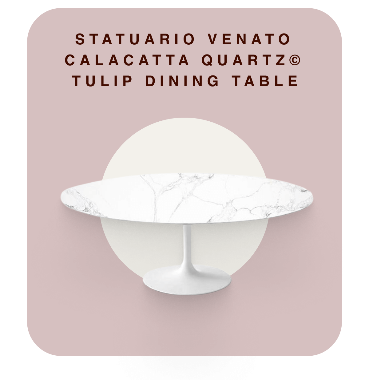 Statuario Venato Calacatta Quartz© Tulip Dining Table