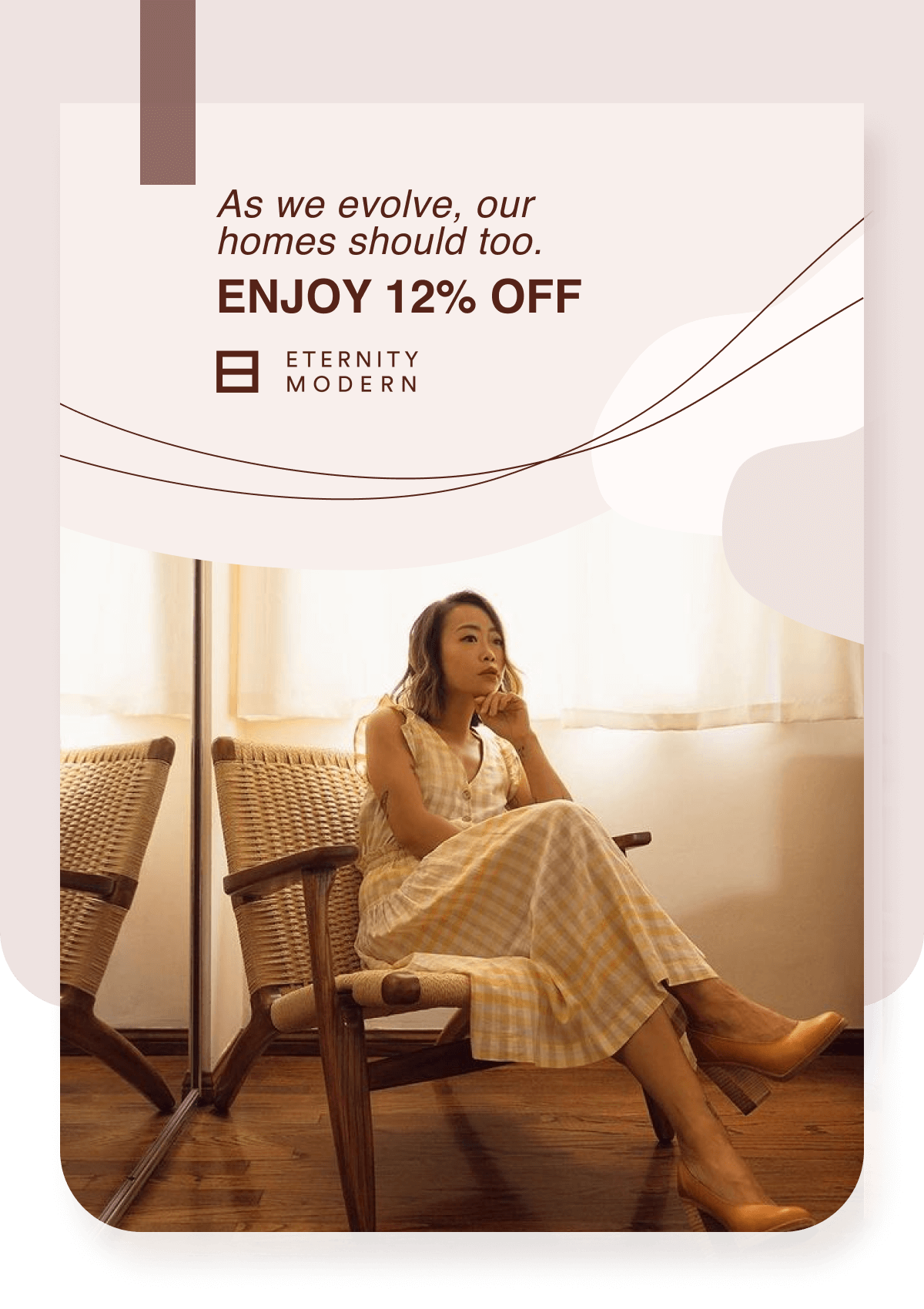 As we evolve, our homes should too.  Enjoy 12% OFF