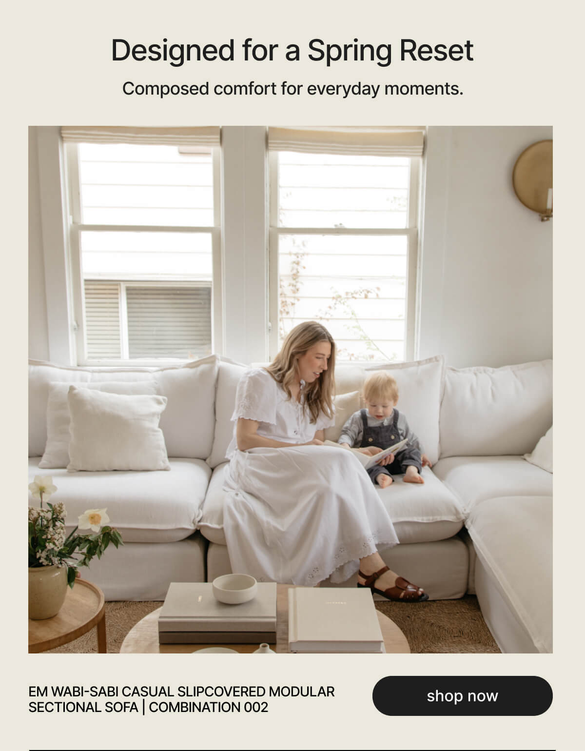 Designed for a Spring Reset - Composed comfort for everyday moments. - EM WABI-SABI CASUAL SLIPCOVERED MODULAR SECTIONAL SOFA | COMBINATION 002 - shop now