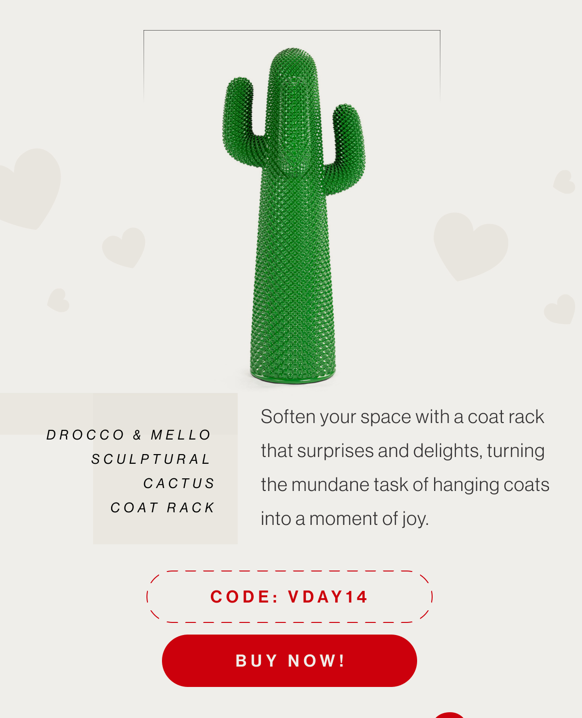 Drocco & Mello Sculptural Cactus Coat Rack - Soften your space with a coat rack that surprises and delights, turning the mundane task of hanging coats into a moment of joy. - Code: VDAY14 - Buy Now!