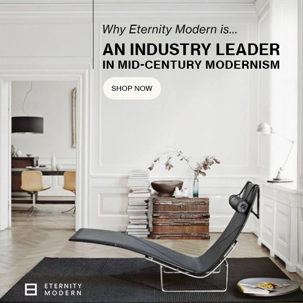 Why Eternity Modern is AN INDUSTRY LEADER IN MID-CENTURY MODERNISM
