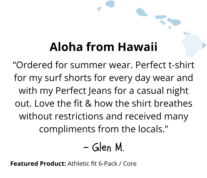 "Ordered for summer wear. Perfect t-shirt for my surf shorts" - Glen M.