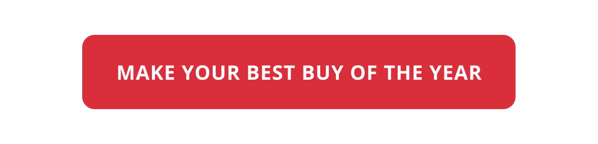 MAKE YOUR BEST BUY OF THE YEAR