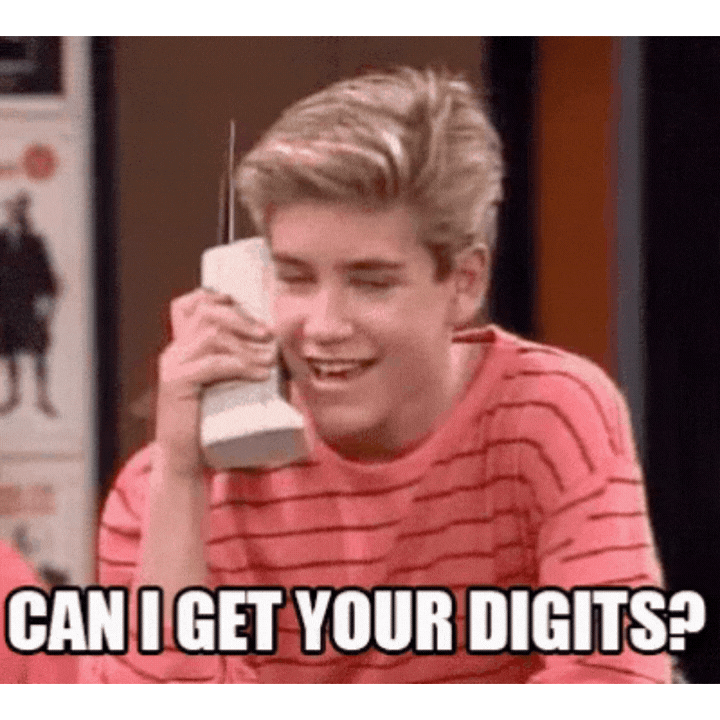 Can I get your digits? (Zack Morris, Saved by the Bell)