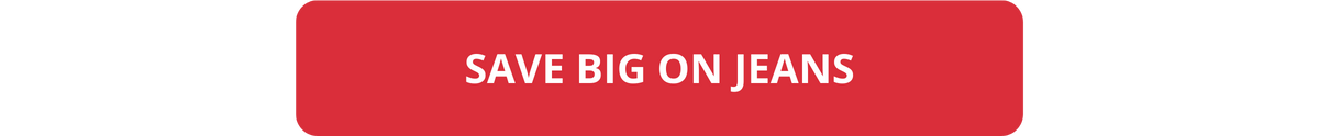 SAVE BIG ON JEANS