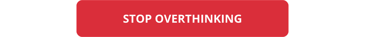 STOP OVERTHINKING