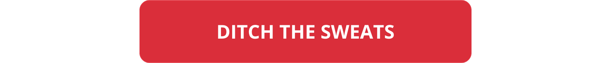 DITCH THE SWEATS