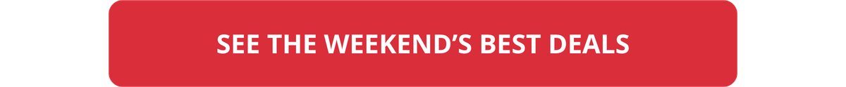 SEE THE WEEKEND'S BEST DEALS