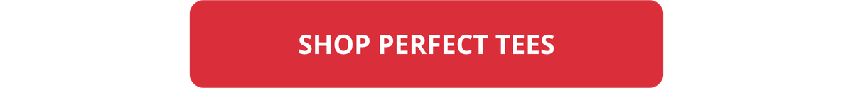 SHOP PERFECT TEES