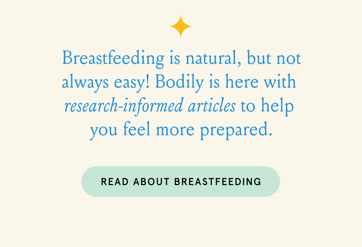 Breastfeeding is nature, but not always easy! Bodily is here with research-informed articles to help you feel more prepared. 