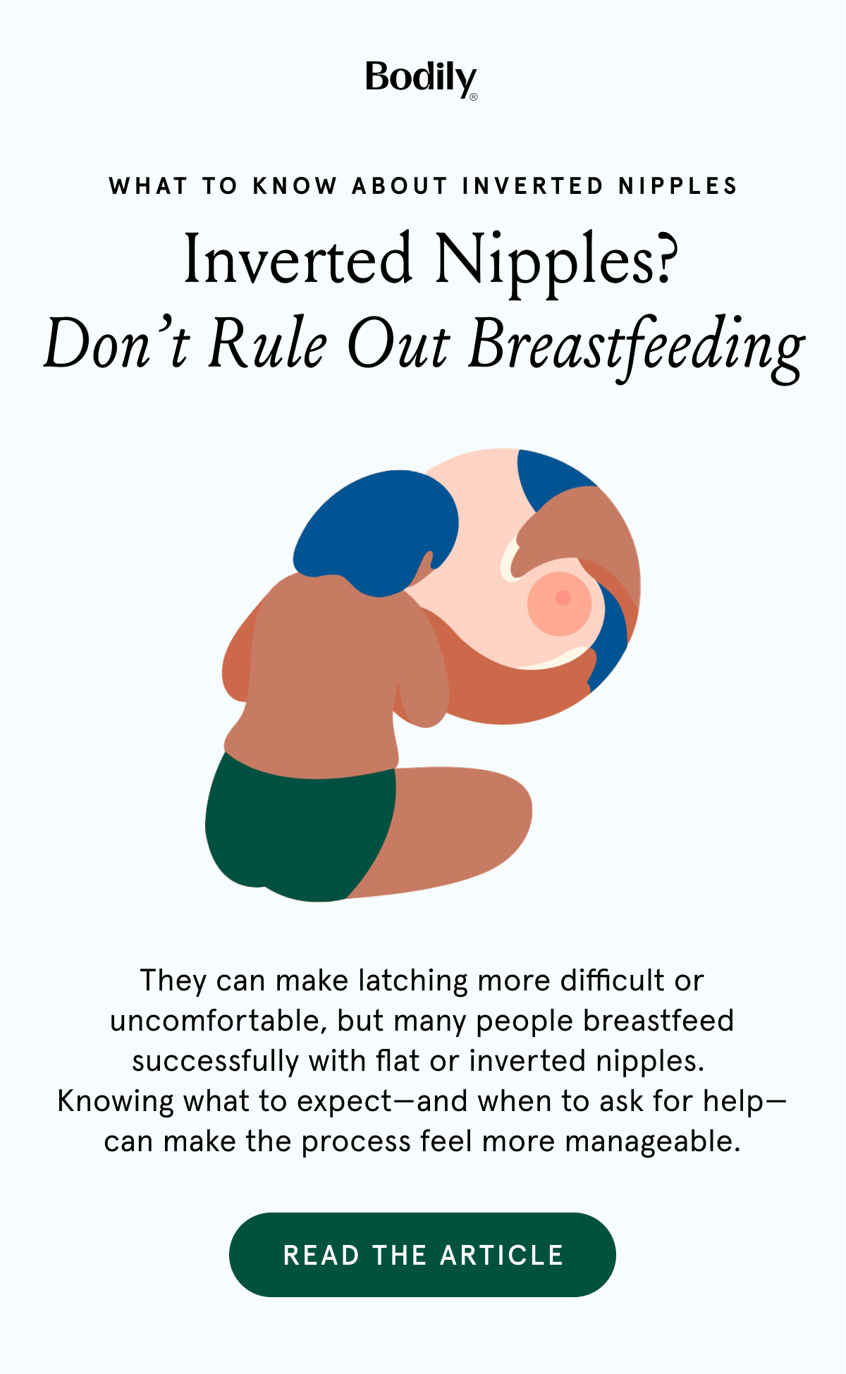 What to know about inverted nipples. Inverted nipples? Don't Rule Out Breastfeeding. They can make latching more difficult or uncomfortable, but many people breastfeed successfully with flat or inverted nipples. Knowing what to expect - and when to ask for help - can make the process feel more manageable. 