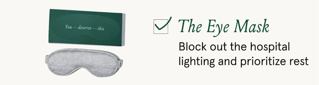 The Eye Mask. Block out the hospital lighting and prioritize rest.