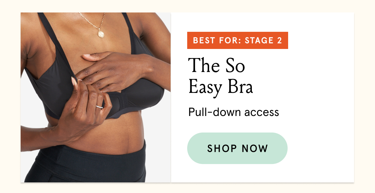 Best for Stage 2: The So Easy Bra. Pull-down access.