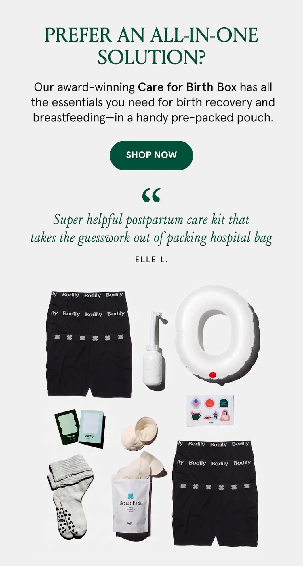 Prefer an all-in-one solution? Our award-winning Care for Birth Box has all the essentials you need for birth recovery and breastfeeding - in a handy pre-packed pouch. "Super helpful postpartum care kit that takes the guesswork out of packing hospital bag." - Elle L.