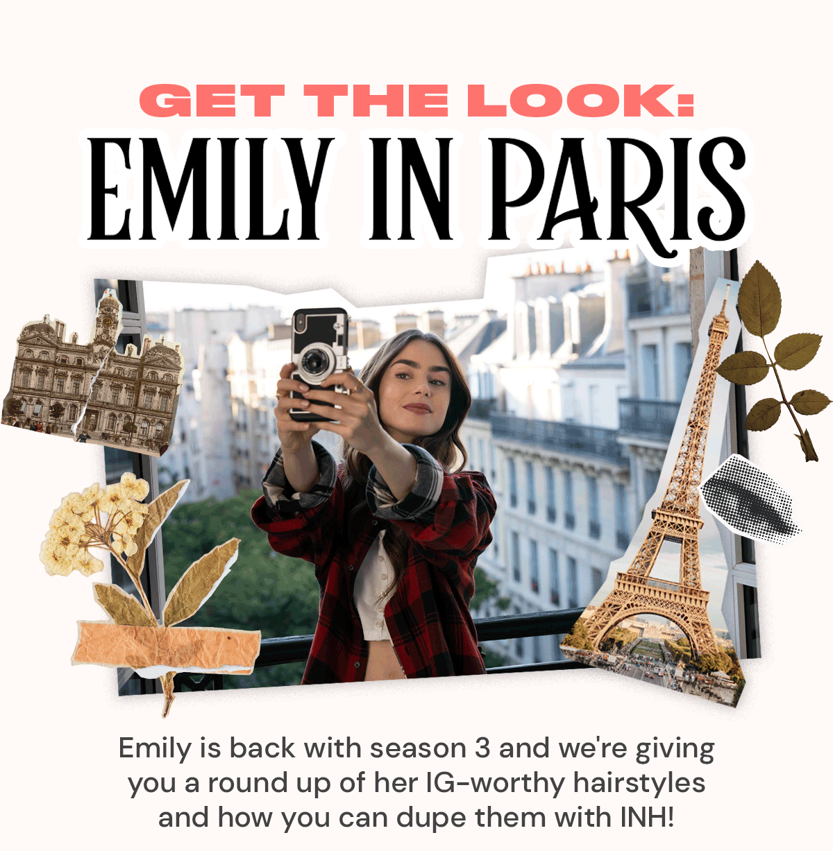 Get the look Emily in Paris INH Hair